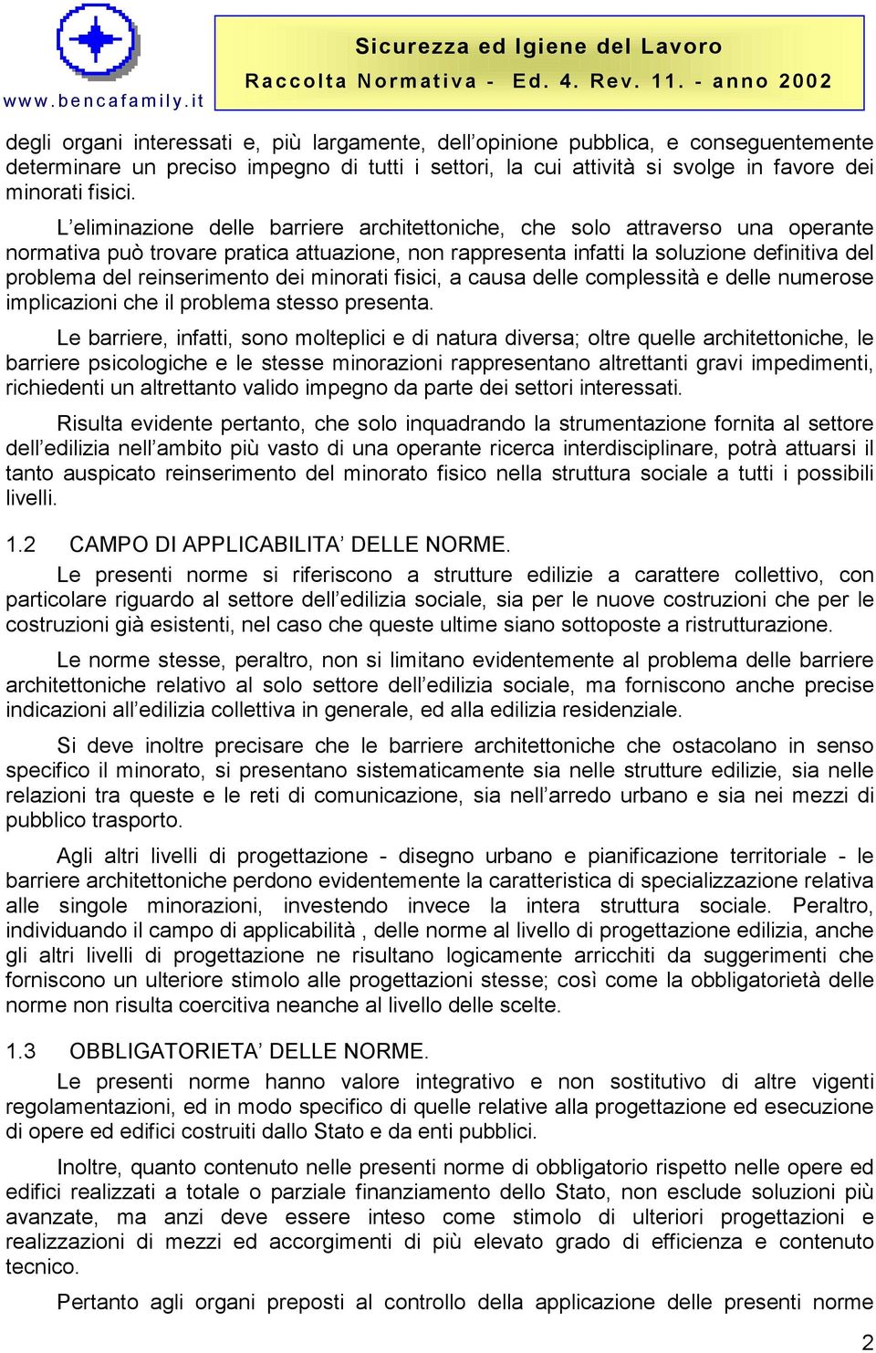 reinserimento dei minorati fisici, a causa delle complessità e delle numerose implicazioni che il problema stesso presenta.