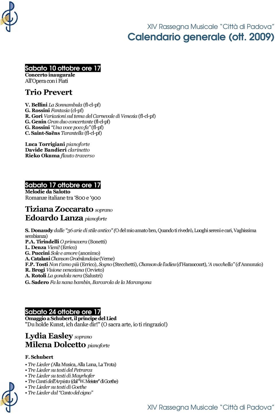 Saint-Saёns Tarantella (fl-cl-pf) Luca Torrigiani pianoforte Davide Bandieri clarinetto Rieko Okuma flauto traverso Sabato 17 ottobre ore 17 Melodie da Salotto Romanze italiane tra 800 e 900 Tiziana