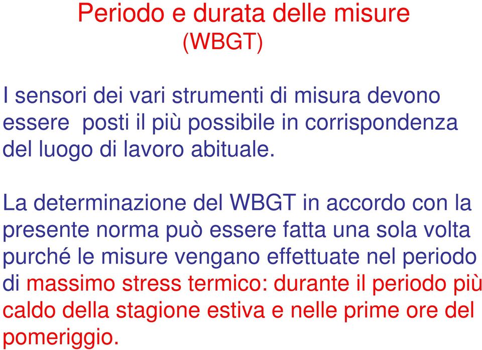 La determinazione del WBGT in accordo con la presente norma può essere fatta una sola volta purché le