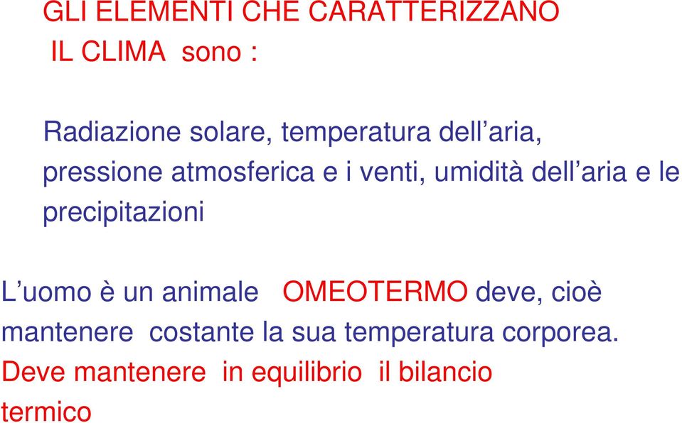 e le precipitazioni L uomo è un animale OMEOTERMO deve, cioè mantenere