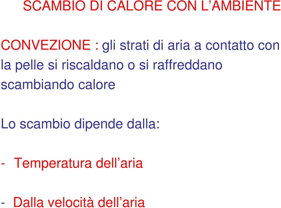 o si raffreddano scambiando calore Lo scambio dipende