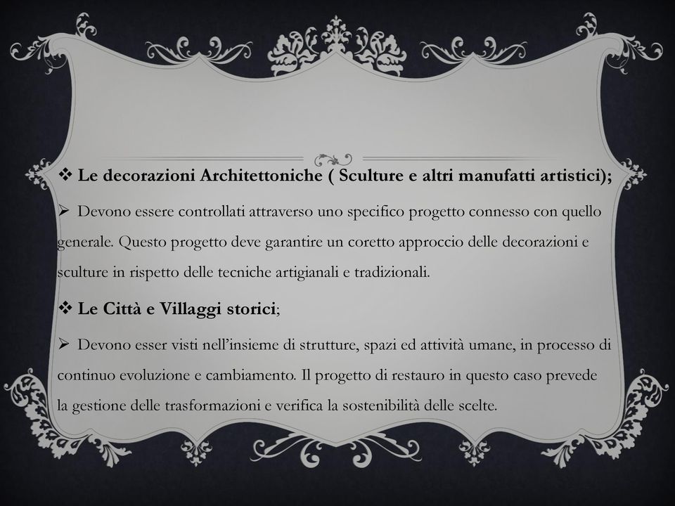 Questo progetto deve garantire un coretto approccio delle decorazioni e sculture in rispetto delle tecniche artigianali e tradizionali.