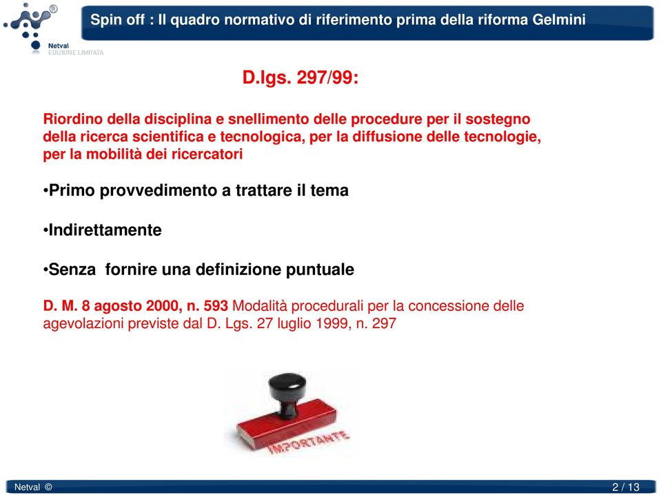 la diffusione delle tecnologie, per la mobilità dei ricercatori Primo provvedimento a trattare il tema Indirettamente Senza