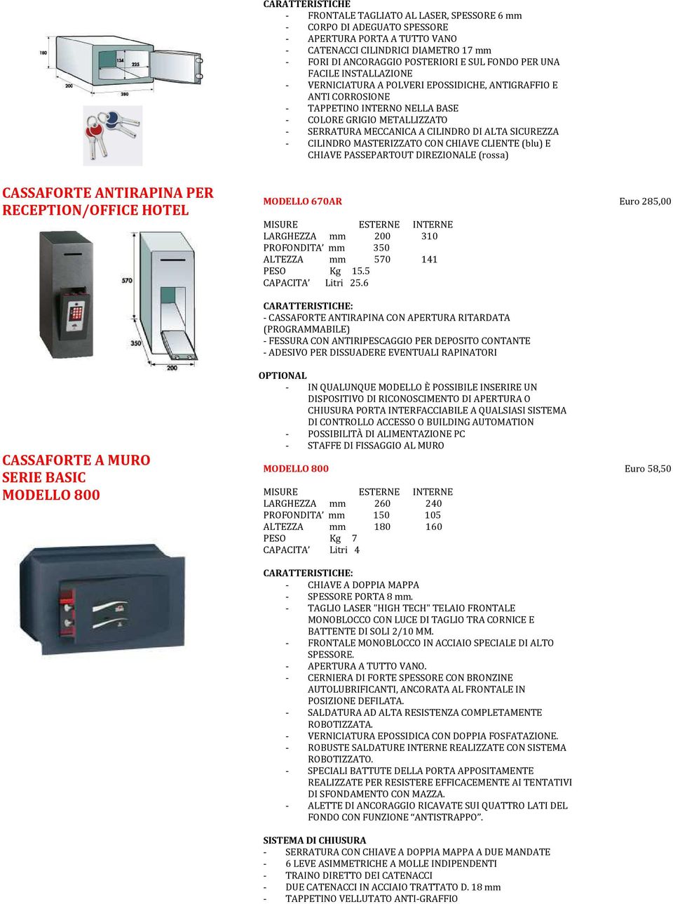 CILINDRO MASTERIZZATO CON CHIAVE CLIENTE (blu) E CHIAVE PASSEPARTOUT DIREZIONALE (rossa) CASSAFORTE ANTIRAPINA PER RECEPTION/OFFICE HOTEL CASSAFORTE A MURO SERIE BASIC MODELLO 800 MODELLO 670AR