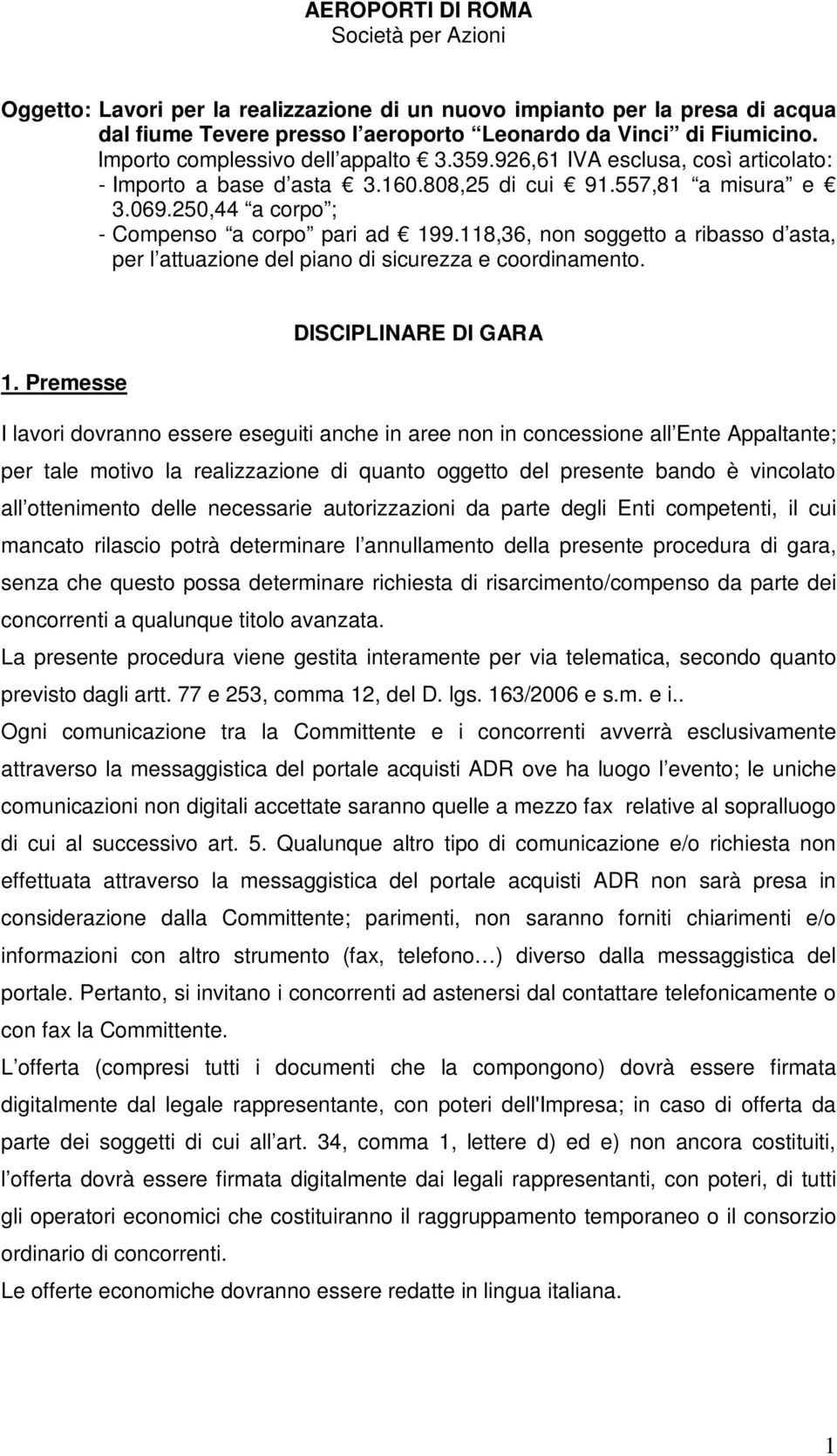 118,36, non soggetto a ribasso d asta, per l attuazione del piano di sicurezza e coordinamento. DISCIPLINARE DI GARA 1.