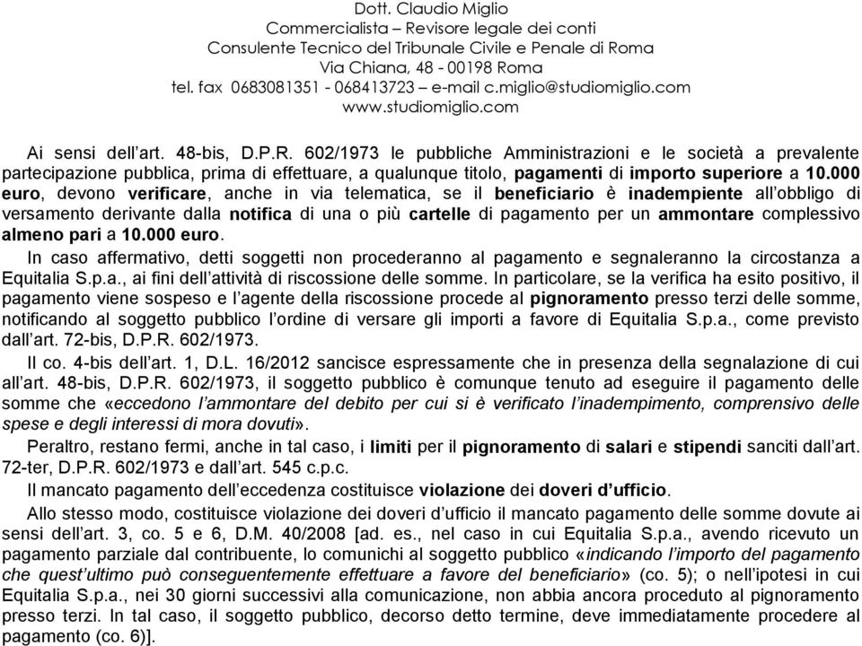 complessivo almeno pari a 10.000 euro. In caso affermativo, detti soggetti non procederanno al pagamento e segnaleranno la circostanza a Equitalia S.p.a., ai fini dell attività di riscossione delle somme.