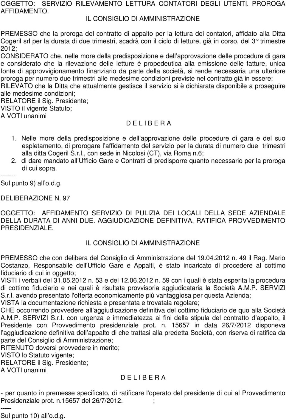 trimestre 2012; CONSIDERATO che, nelle more della predisposizione e dell approvazione delle procedure di gara e considerato che la rilevazione delle letture è propedeutica alla emissione delle