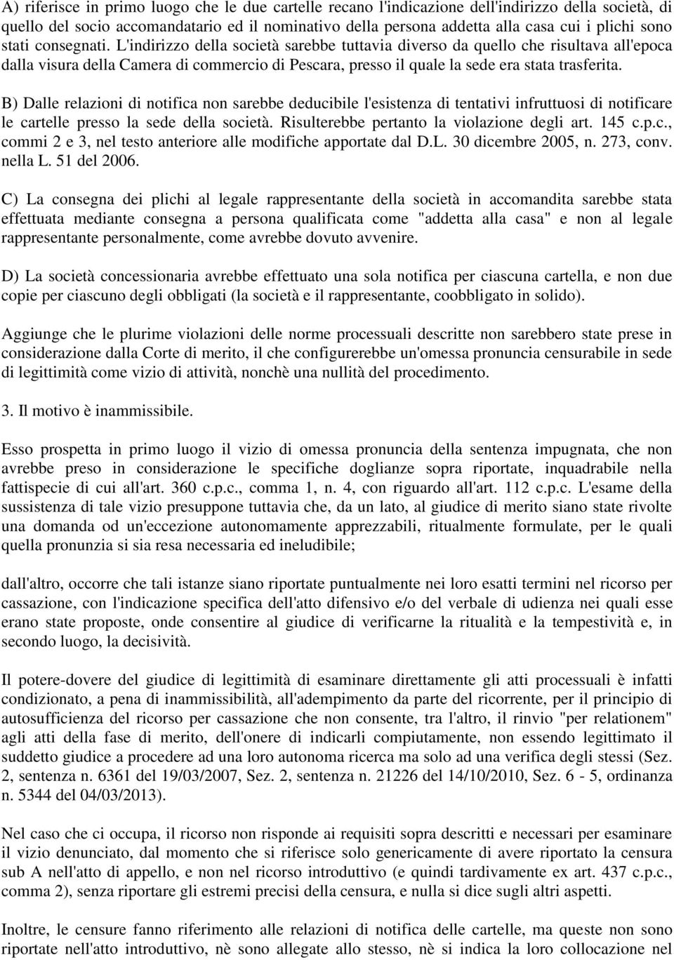 L'indirizzo della società sarebbe tuttavia diverso da quello che risultava all'epoca dalla visura della Camera di commercio di Pescara, presso il quale la sede era stata trasferita.