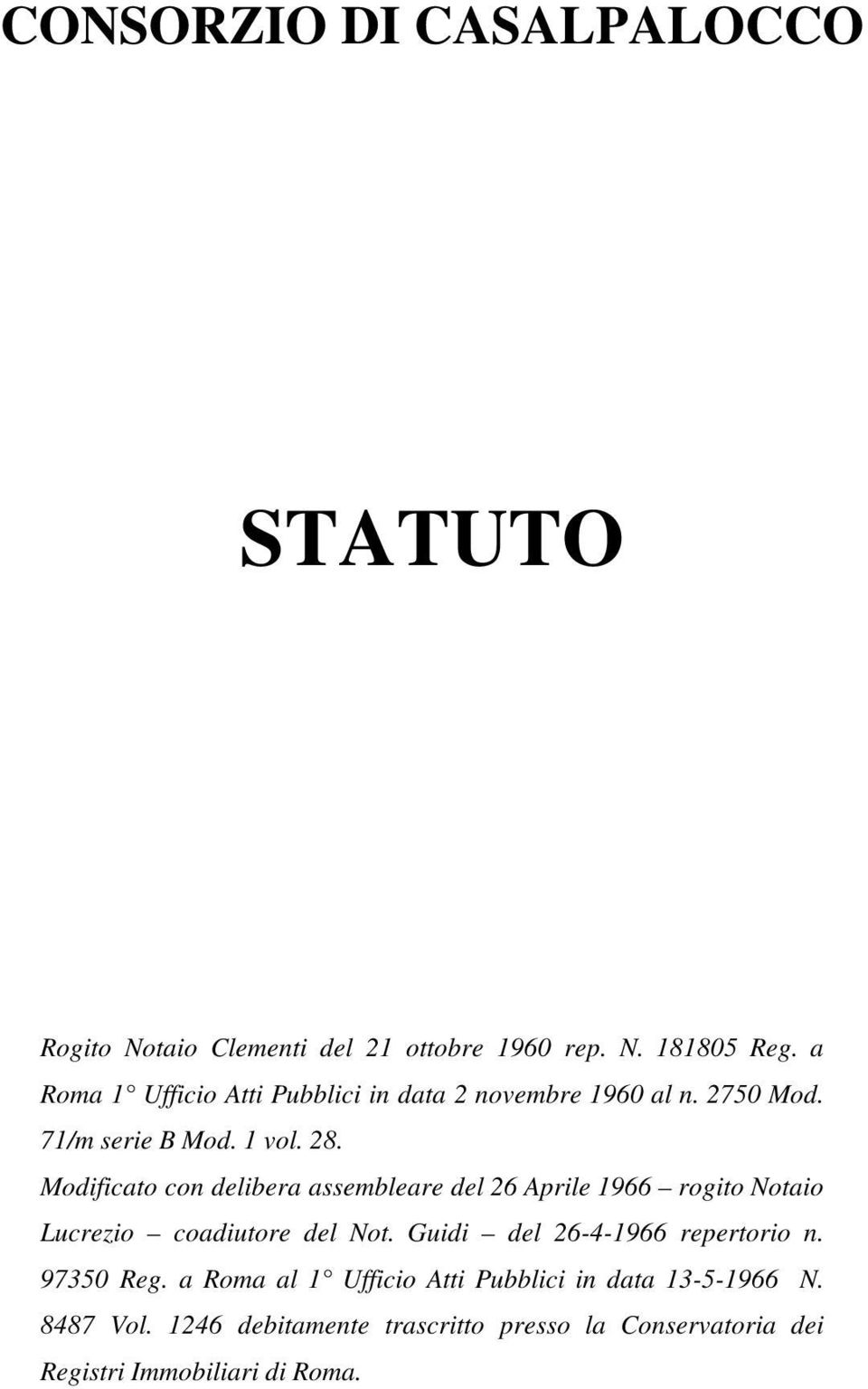 Modificato con delibera assembleare del 26 Aprile 1966 rogito Notaio Lucrezio coadiutore del Not.