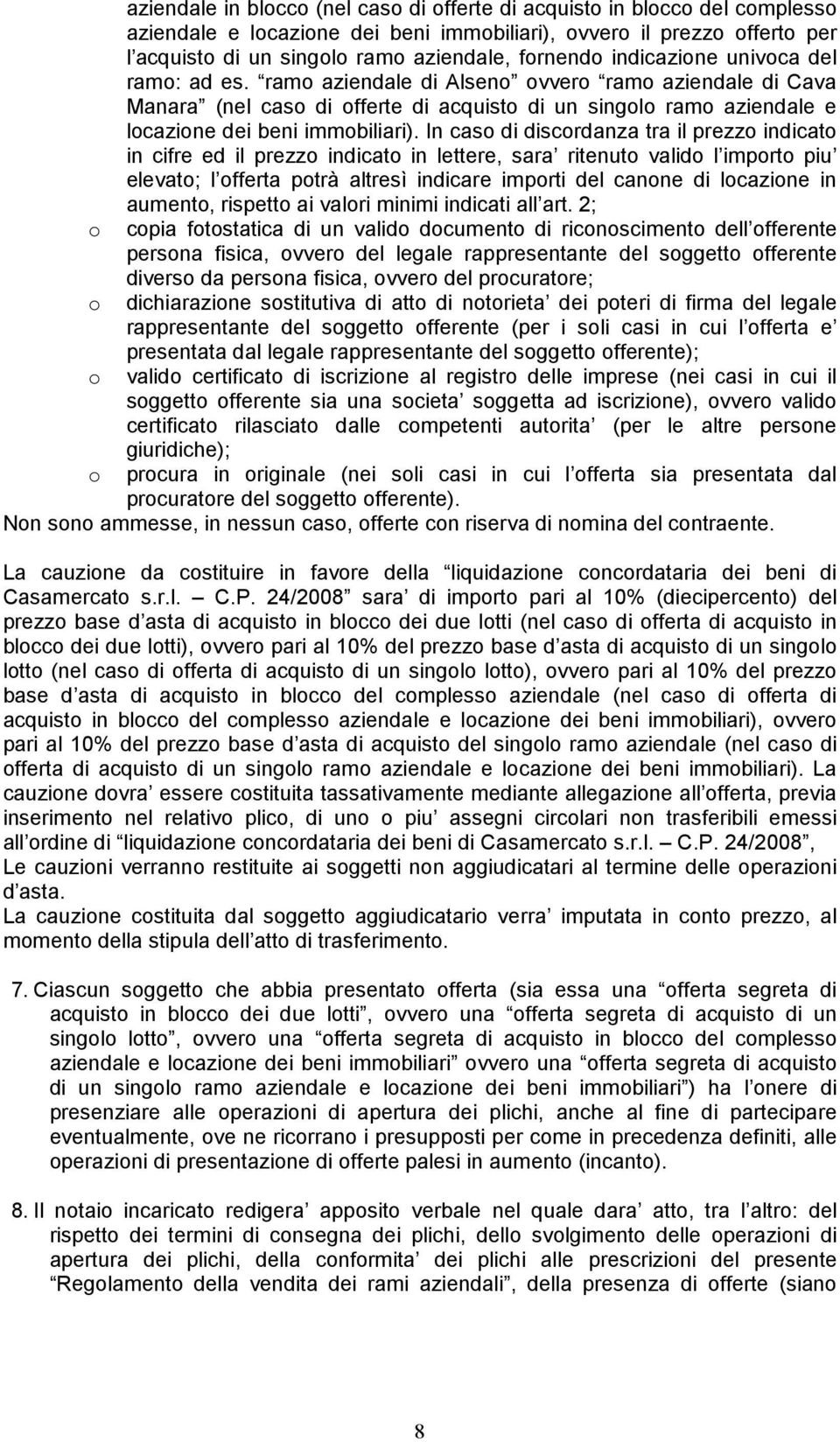 ramo aziendale di Alseno ovvero ramo aziendale di Cava Manara (nel caso di offerte di acquisto di un singolo ramo aziendale e locazione dei beni immobiliari).