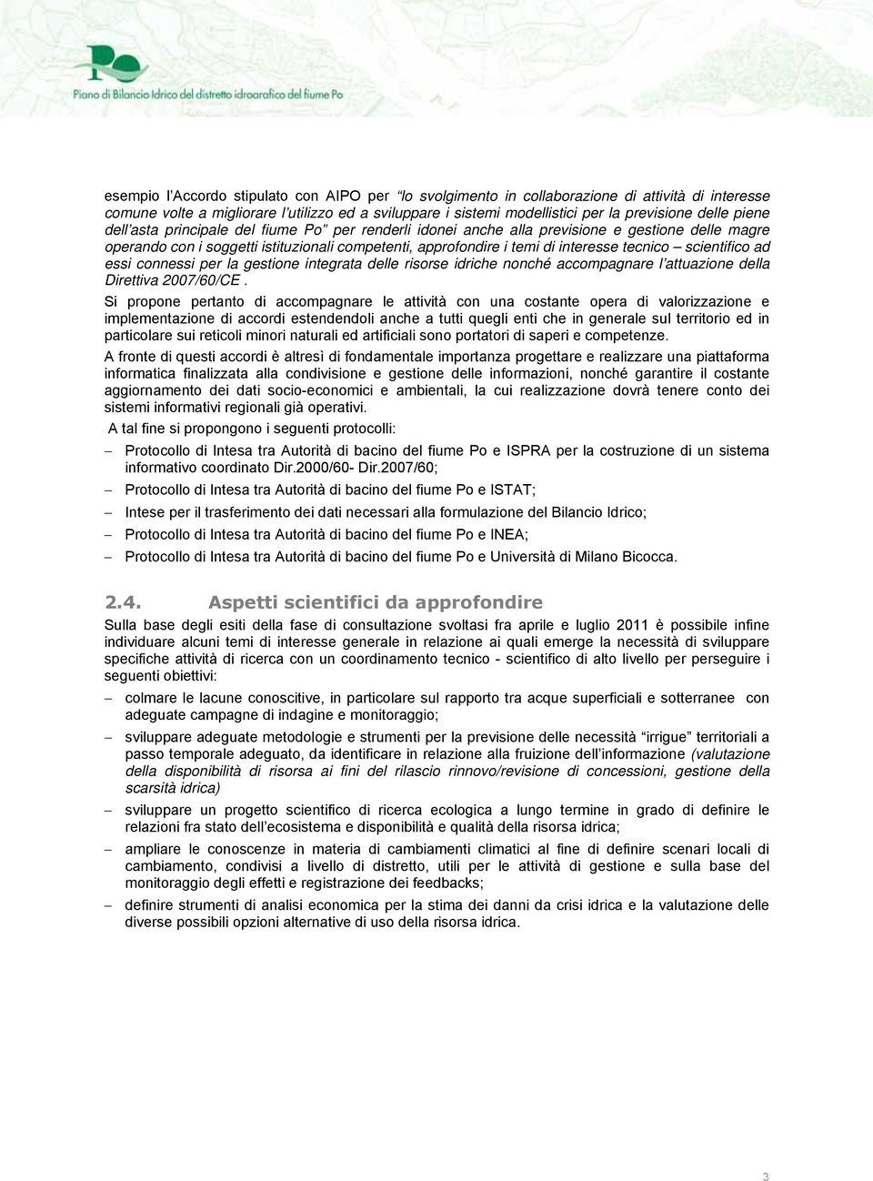 scientifico ad essi connessi per la gestione integrata delle risorse idriche nonché accompagnare l attuazione della Direttiva 2007/60/CE.