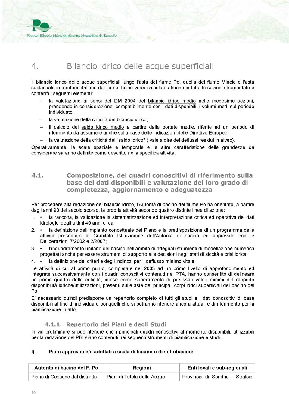 considerazione, compatibilmente con i dati disponibili, i volumi medi sul periodo individuato; la valutazione della criticità del bilancio idrico; il calcolo del saldo idrico medio a partire dalle