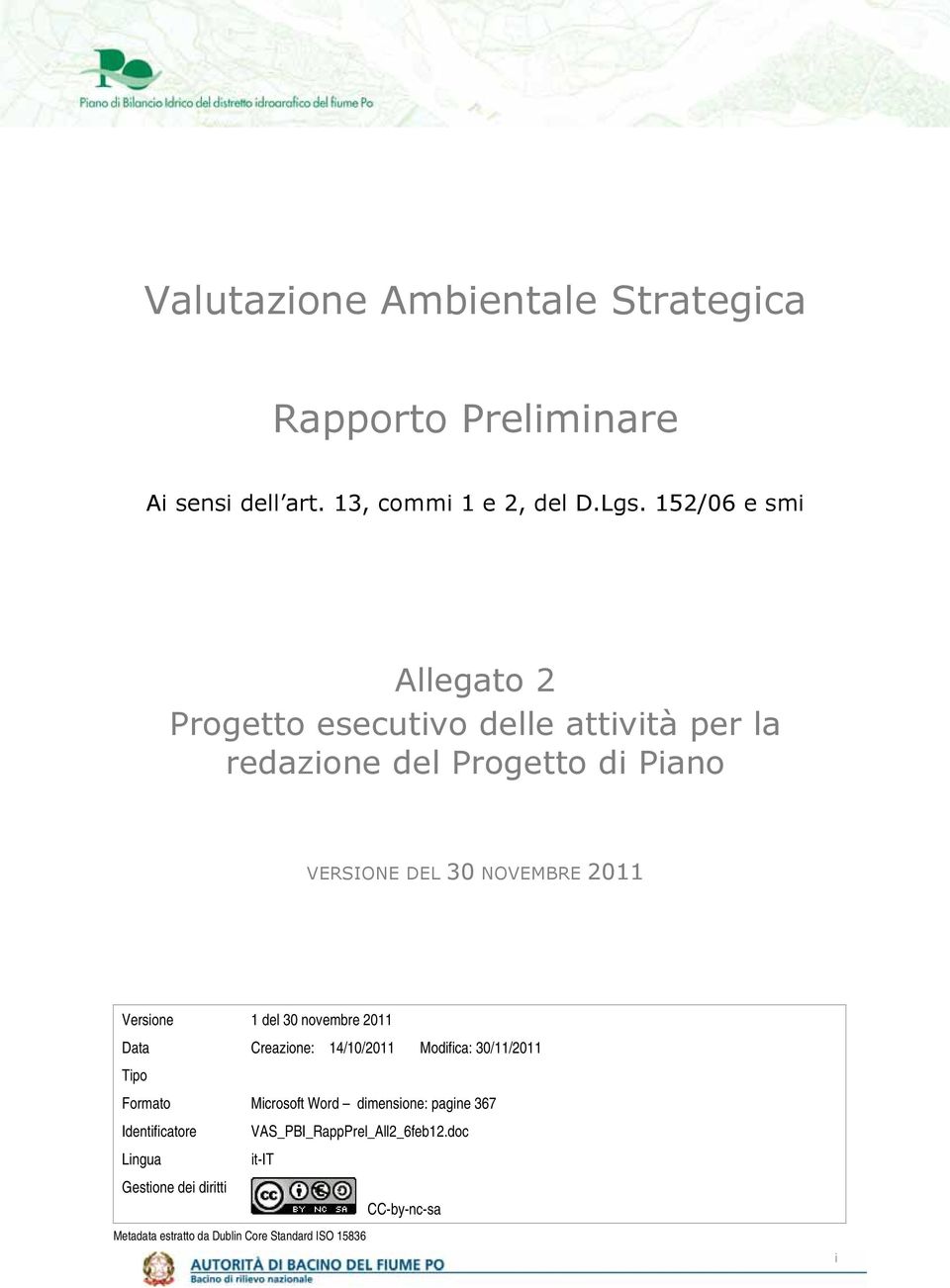 Versione 1 del 30 novembre 2011 Data Creazione: 14/10/2011 Modifica: 30/11/2011 Tipo Formato Microsoft Word dimensione: pagine