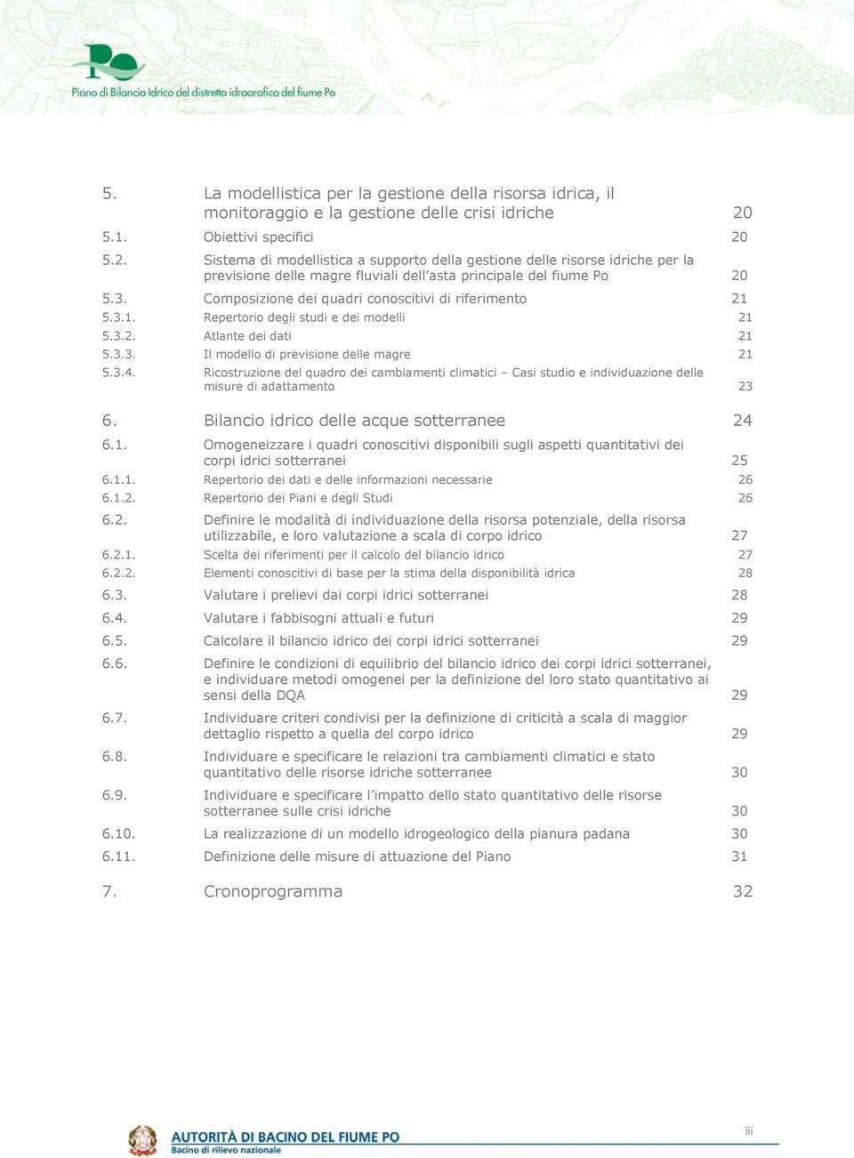 Composizione dei quadri conoscitivi di riferimento 21 5.3.1. Repertorio degli studi e dei modelli 21 5.3.2. Atlante dei dati 21 5.3.3. Il modello di previsione delle magre 21 5.3.4.