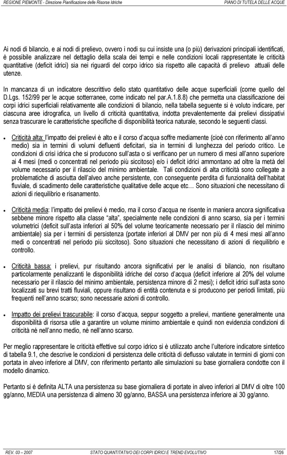 In mancanza di un indicatore descrittivo dello stato quantitativo delle acque superficiali (come quello del D.Lgs. 152/99 per le acque sotterranee, come indicato nel par.a.1.8.