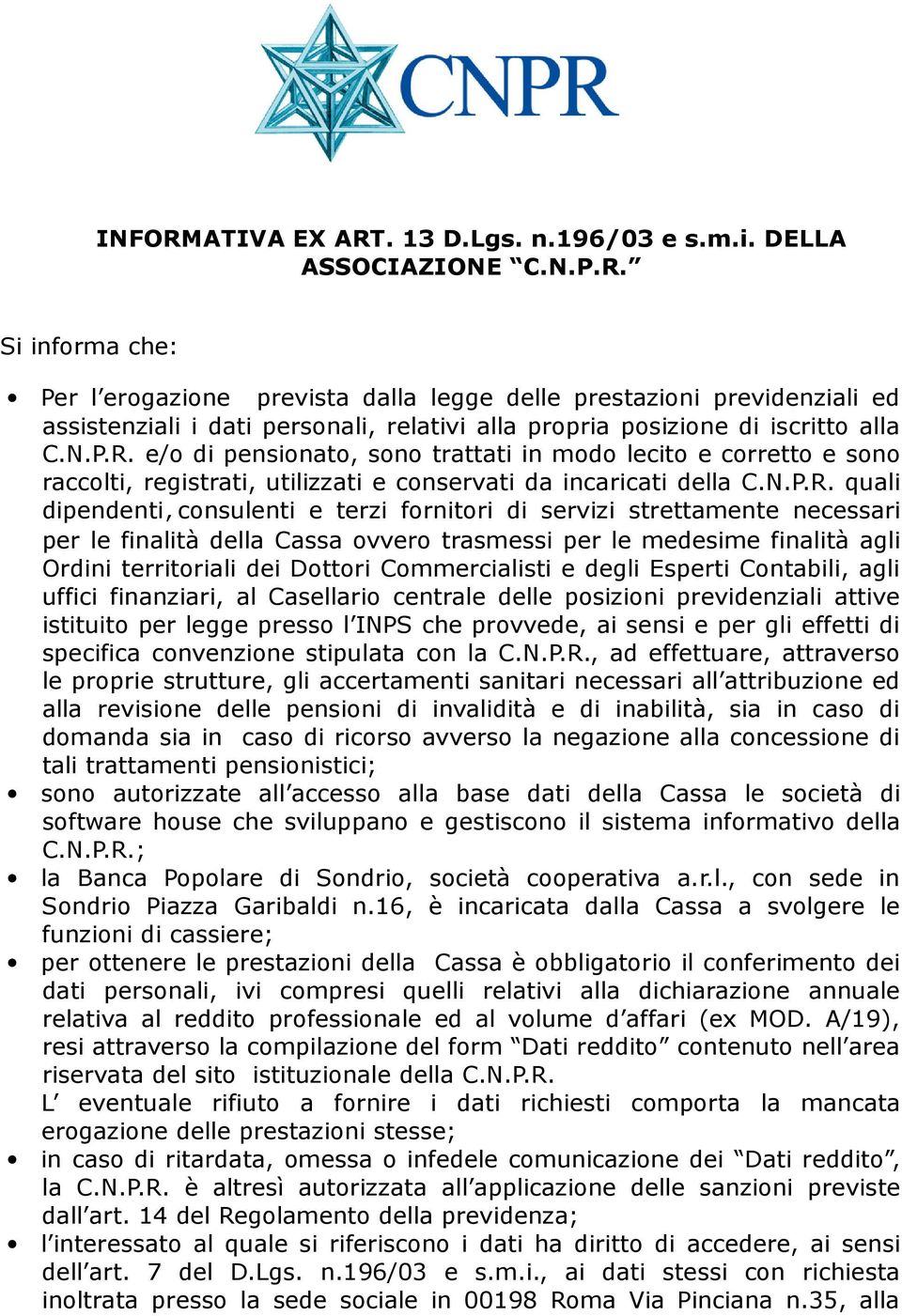 e/o di pensionato, sono trattati in modo lecito e corretto e sono raccolti, registrati, utilizzati e conservati da incaricati della C.