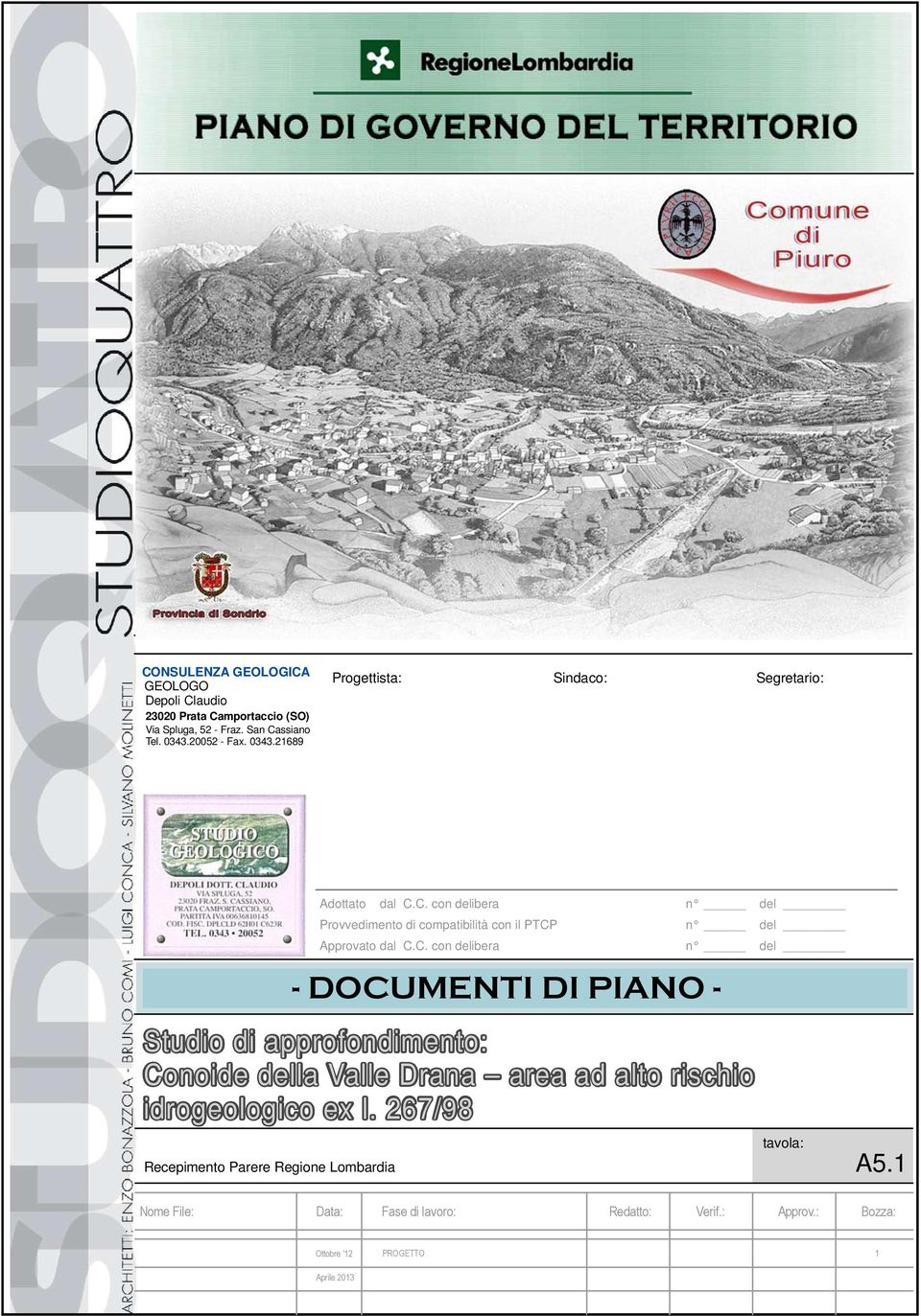 C. con delibera n del Provvedimento di compatibilità con il PTCP n del Approvato dal C.C. con delibera n del - DOCUMENTI DI PIANO - Studio di approfondimento: Conoide della Valle Drana area ad alto rischio idrogeologico ex l.