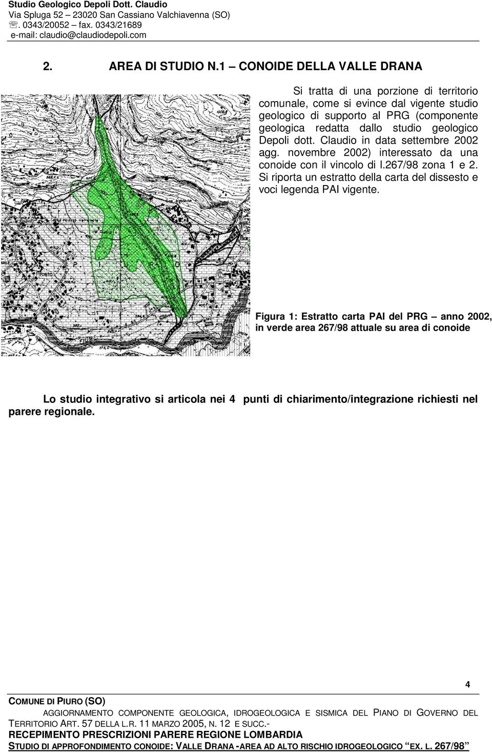 geologica redatta dallo studio geologico Depoli dott. Claudio in data settembre 2002 agg. novembre 2002) interessato da una conoide con il vincolo di l.