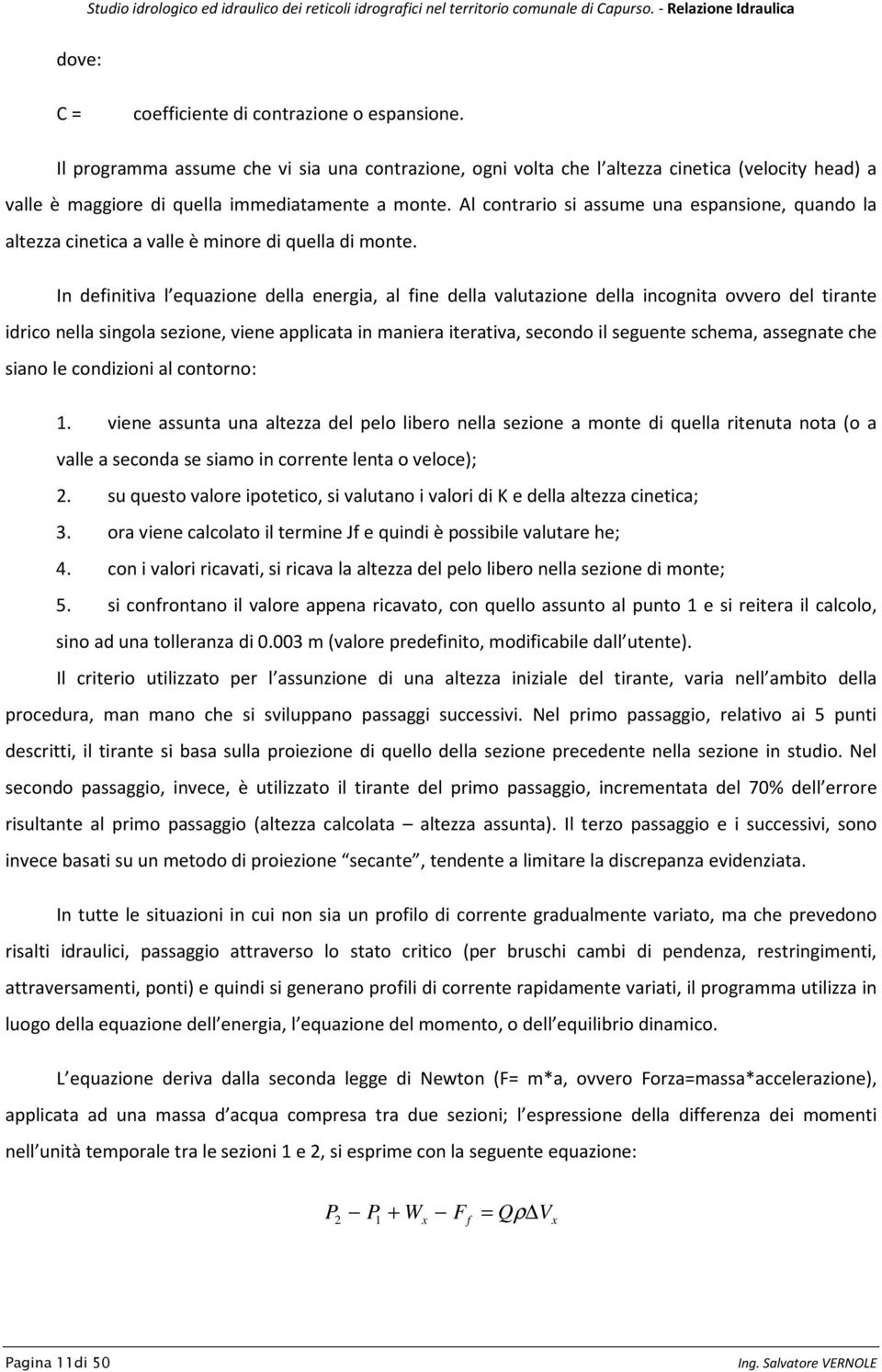 Al contrario si assume una espansione, quando la altezza cinetica a valle è minore di quella di monte.