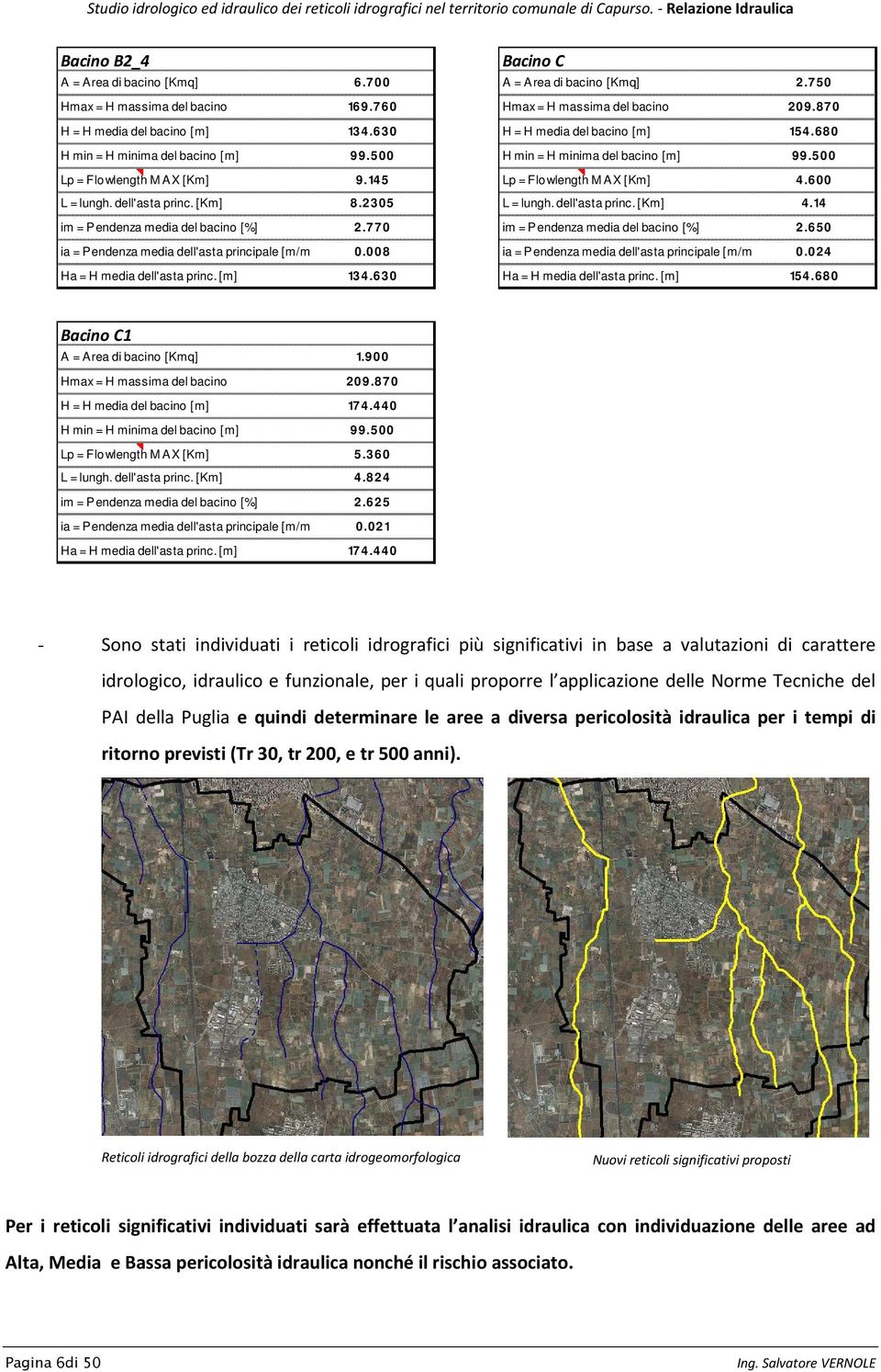 630 Bacino C A = Area di bacino [Kmq] 2.750 Hmax = H massima del bacino 209.870 H = H media del bacino [m] 154.680 H min = H minima del bacino [m] 99.500 Lp = Flowlength M AX [Km] 4.600 L = lungh.