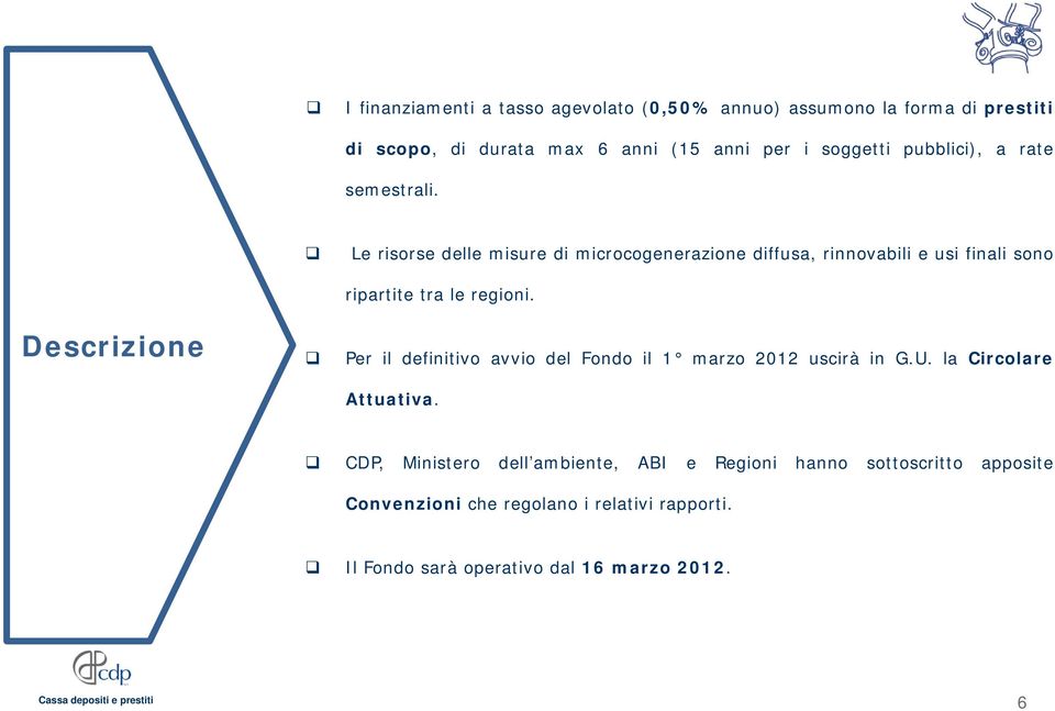 Le risorse delle misure di microcogenerazione diffusa, rinnovabili e usi finali sono Descrizione ripartite tra le regioni.