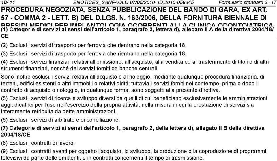 (3) Esclusi i servizi di trasporto per ferrovia che rientra nella categoria 18.