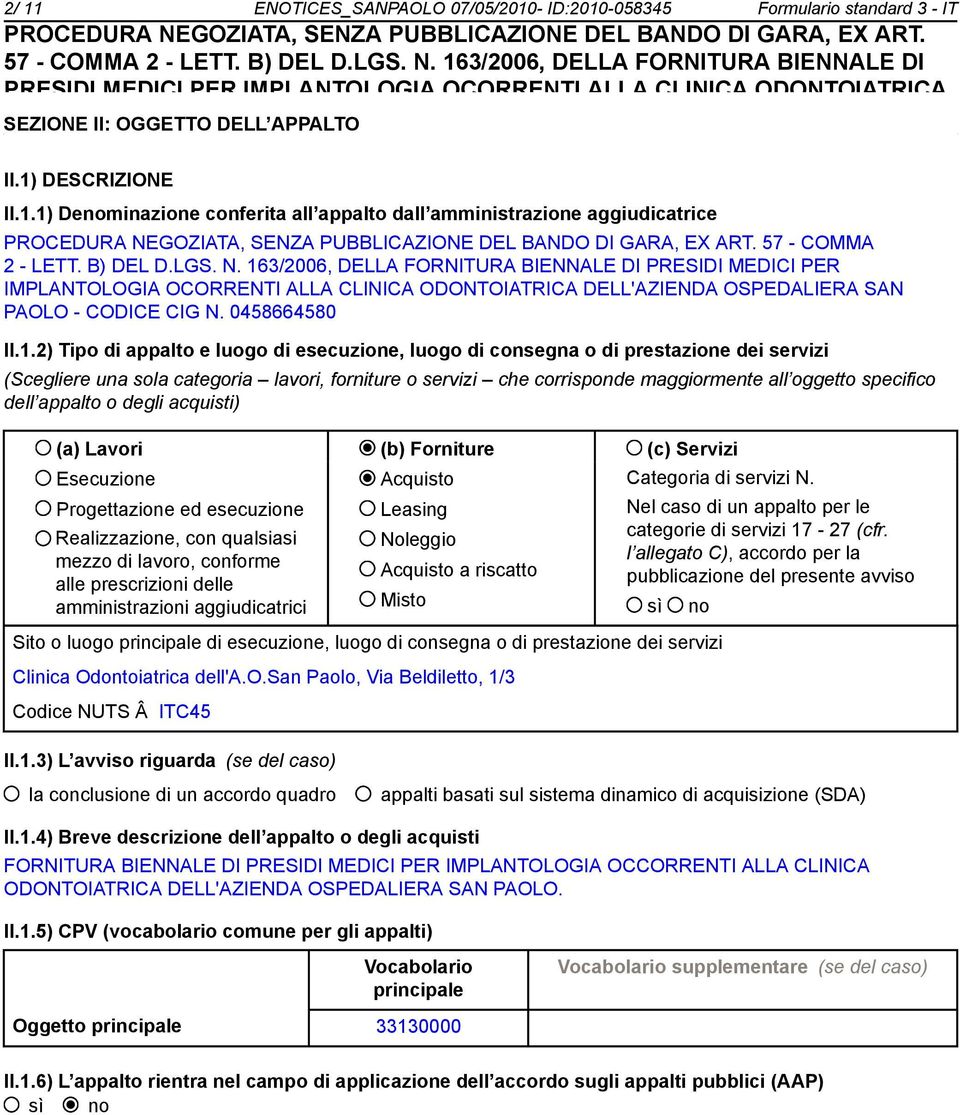 3/2006, DELLA FORNITURA BIENNALE DI PRESIDI MEDICI PER IMPLANTOLOGIA OCORRENTI ALLA CLINICA ODONTOIATRICA DELL'AZIENDA OSPEDALIERA SAN PAOLO - CODICE CIG N. 0458664580 II.1.