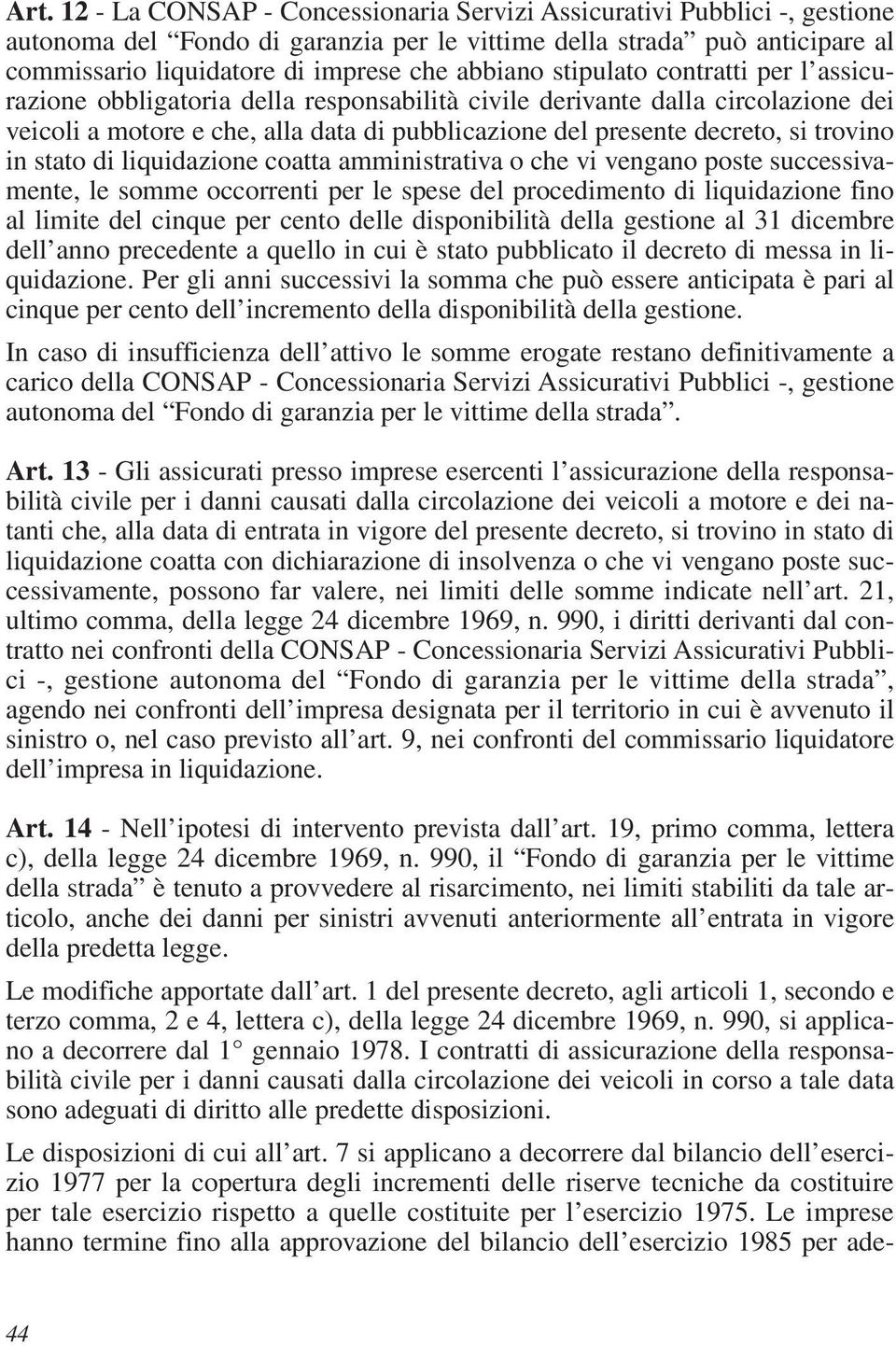 trovino in stato di liquidazione coatta amministrativa o che vi vengano poste successivamente, le somme occorrenti per le spese del procedimento di liquidazione fino al limite del cinque per cento