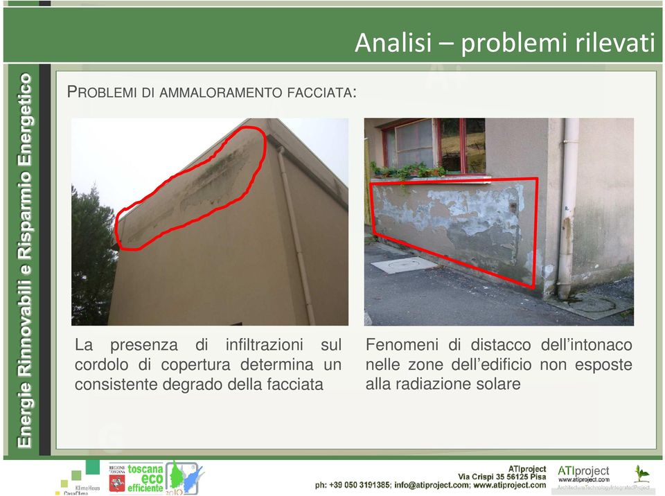 consistente degrado della facciata Fenomeni di distacco dell