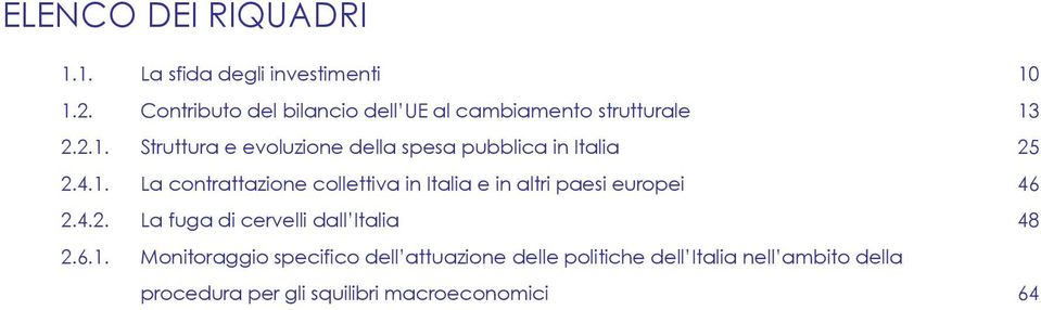 2.2.1. Struttura e evoluzione della spesa pubblica in Italia 25 2.4.1. La contrattazione collettiva in Italia e in altri paesi europei 46 2.