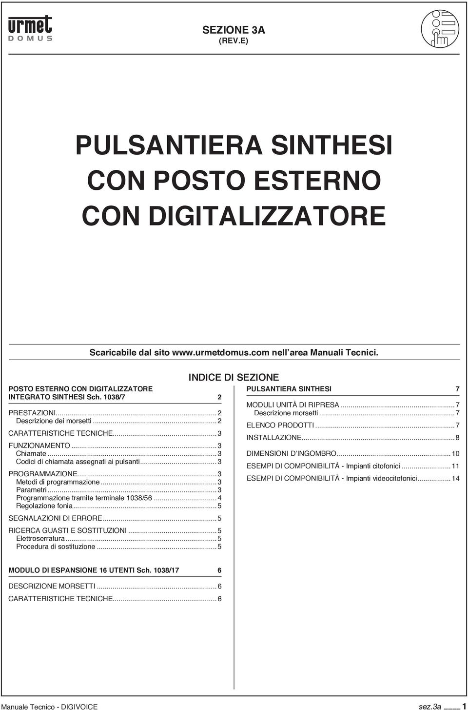 ..3 Codici di chiamata assegnati ai pulsanti...3 Programmazione...3 Metodi di programmazione...3 Parametri...3 Programmazione tramite terminale 038/56...4 Regolazione fonia...5 SEGNALAZIONI DI ERRORE.