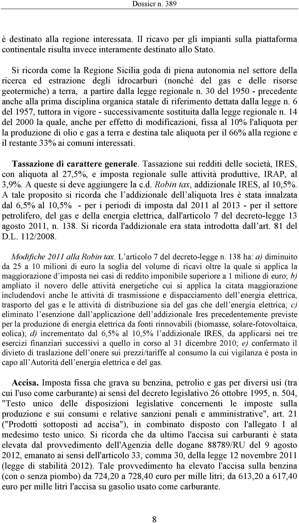 regionale n. 30 del 1950 - precedente anche alla prima disciplina organica statale di riferimento dettata dalla legge n.