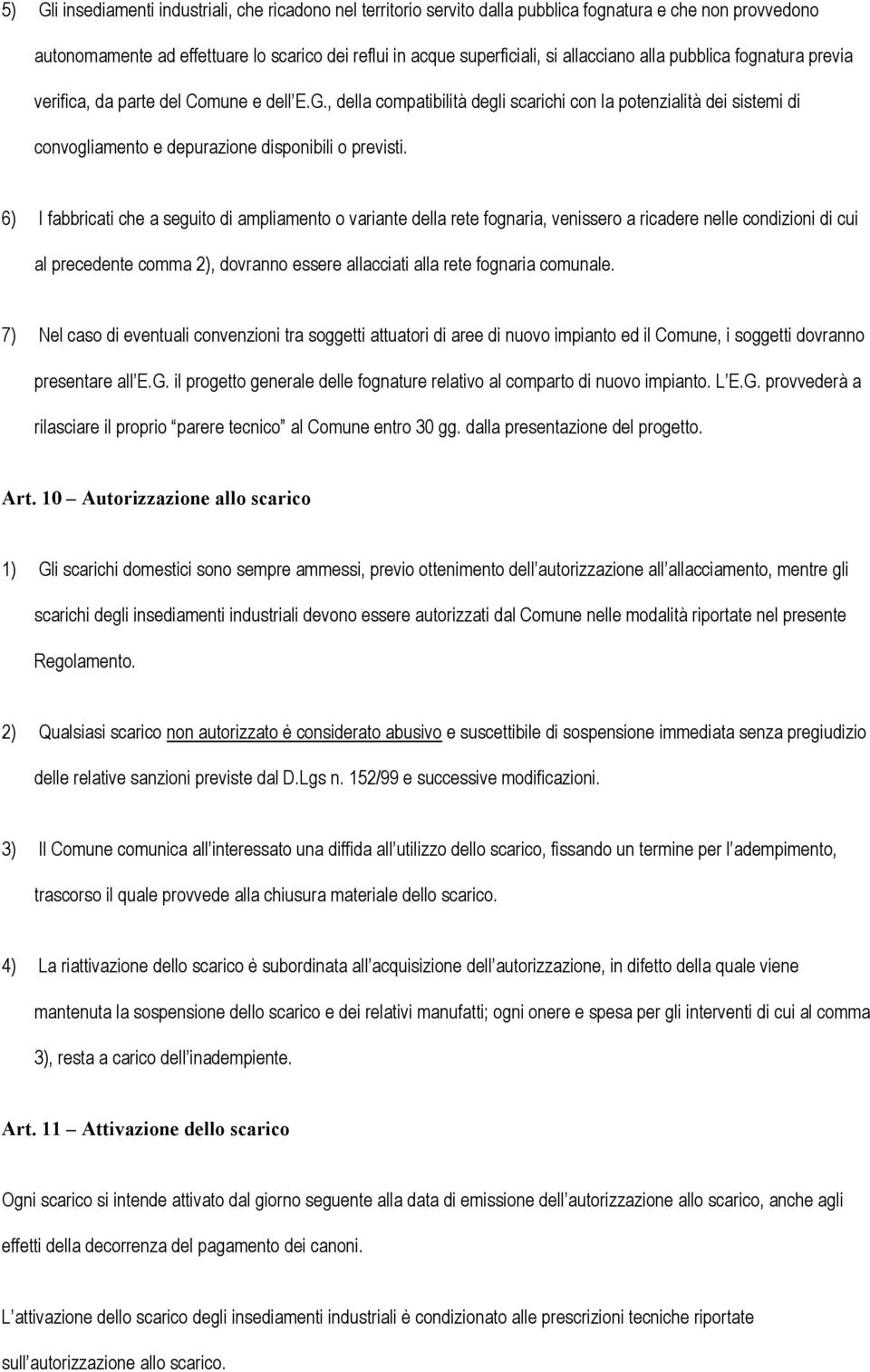 , della compatibilità degli scarichi con la potenzialità dei sistemi di convogliamento e depurazione disponibili o previsti.