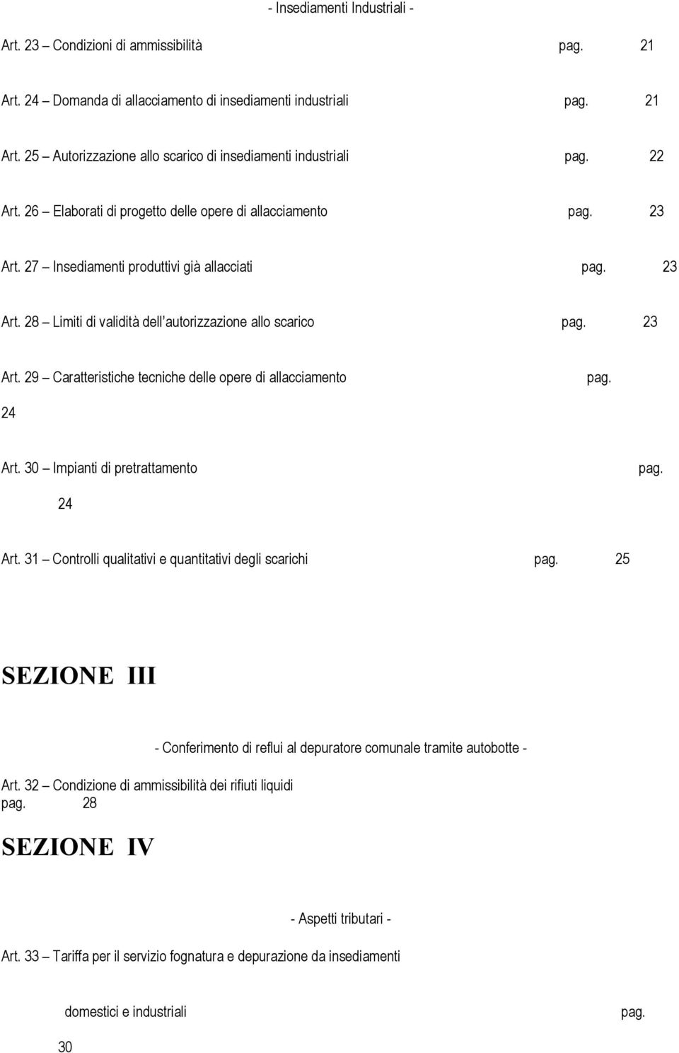 24 Art. 30 Impianti di pretrattamento pag. 24 Art. 31 Controlli qualitativi e quantitativi degli scarichi pag. 25 SEZIONE III Art. 32 Condizione di ammissibilità dei rifiuti liquidi pag.