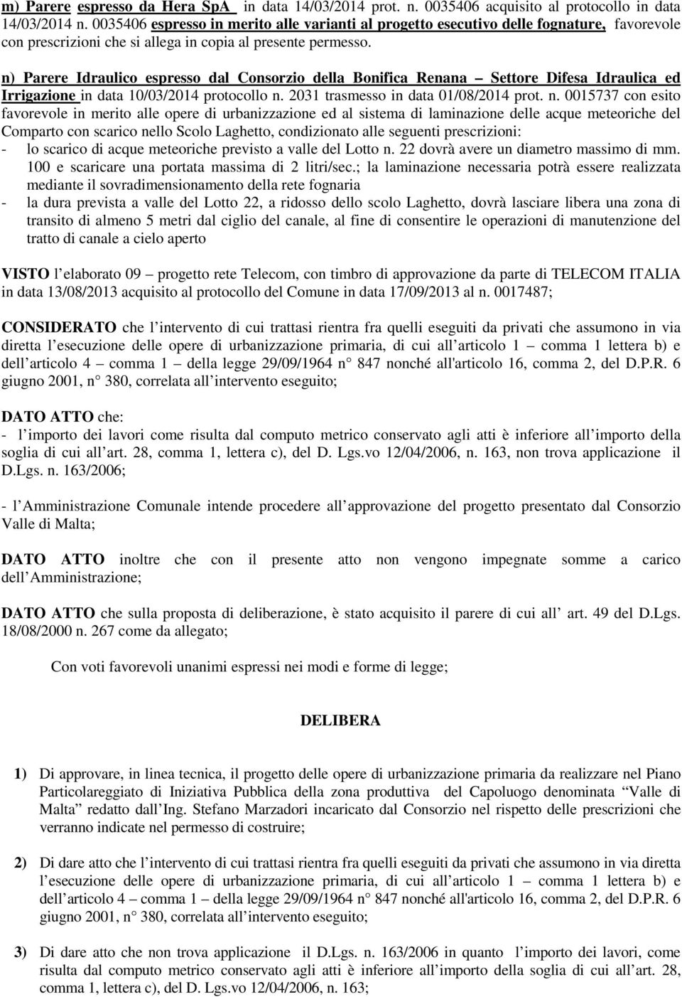 n) Parere Idraulico espresso dal Consorzio della Bonifica Renana Settore Difesa Idraulica ed Irrigazione in data 10/03/2014 protocollo n.