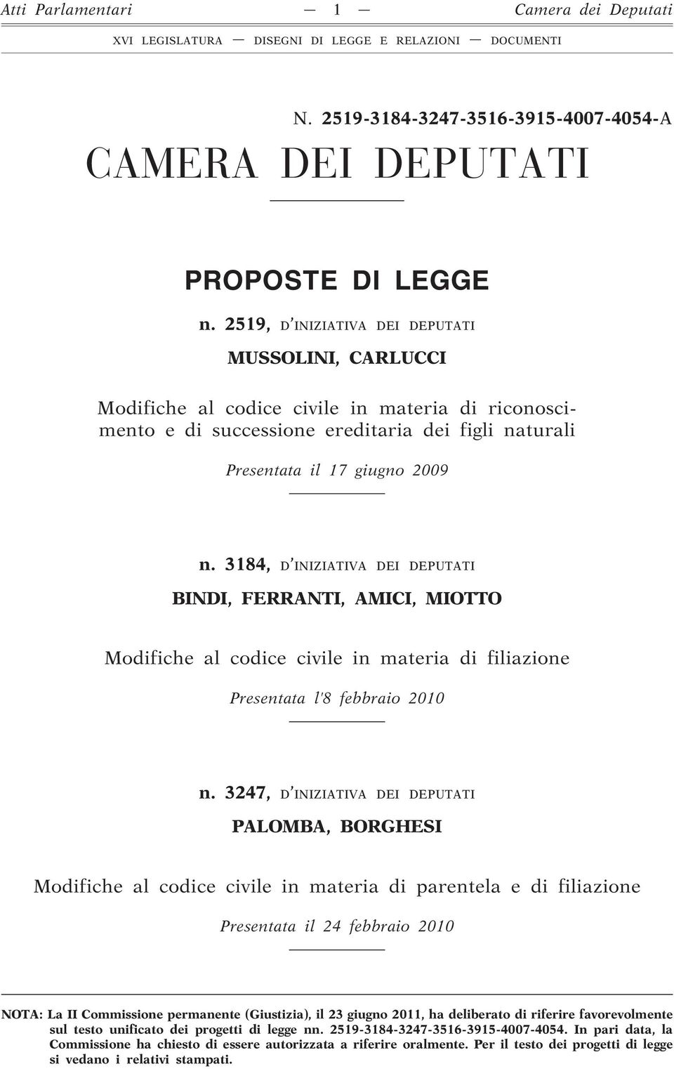 3184, D INIZIATIVA DEI DEPUTATI BINDI, FERRANTI, AMICI, MIOTTO Modifiche al codice civile in materia di filiazione Presentata l 8 febbraio 2010 n.