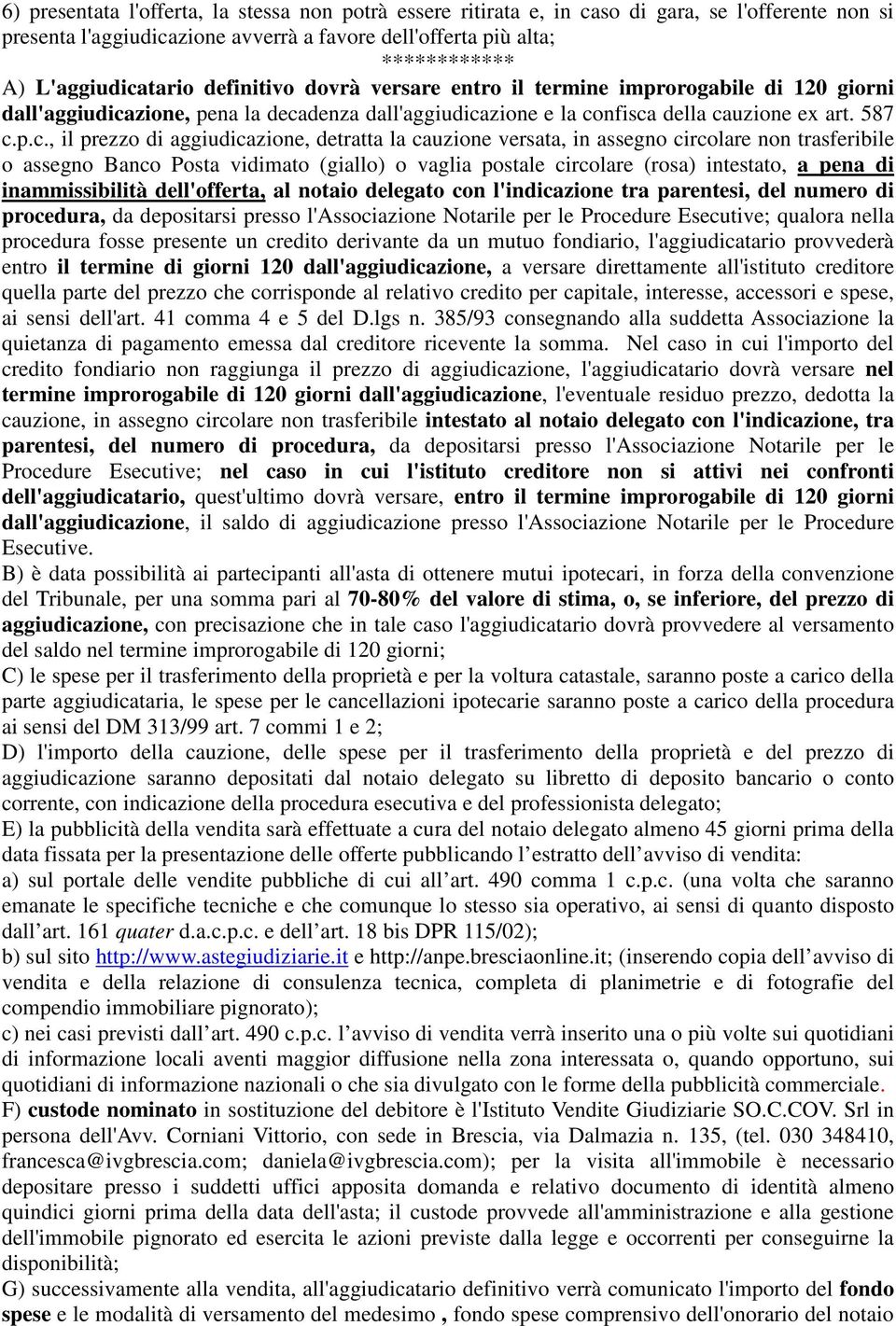 tario definitivo dovrà versare entro il termine improrogabile di 120 giorni dall'aggiudica