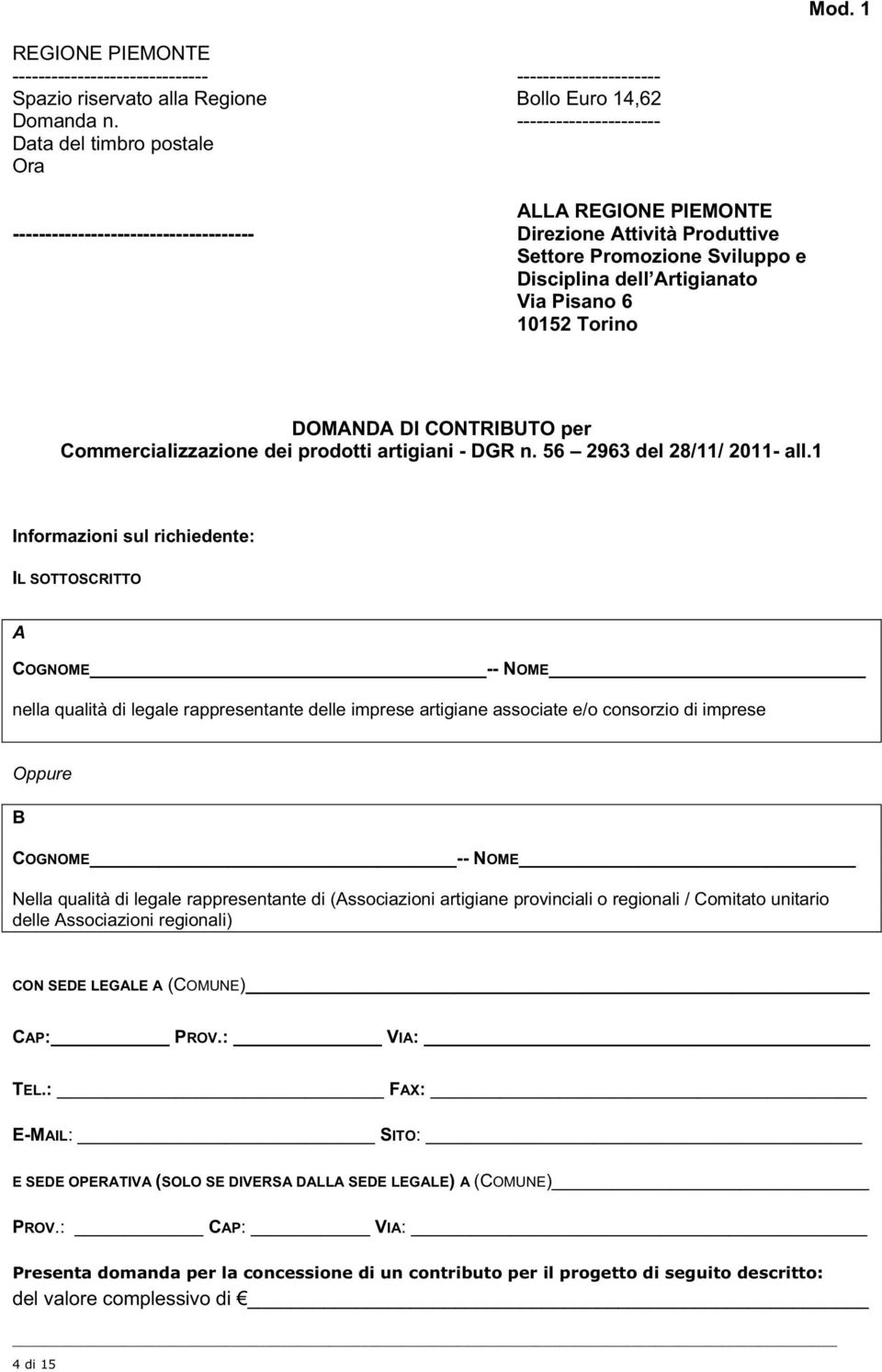 Via Pisano 6 10152 Torino DOMANDA DI CONTRIBUTO per Commercializzazione dei prodotti artigiani - DGR n. 56 2963 del 28/11/ 2011- all.