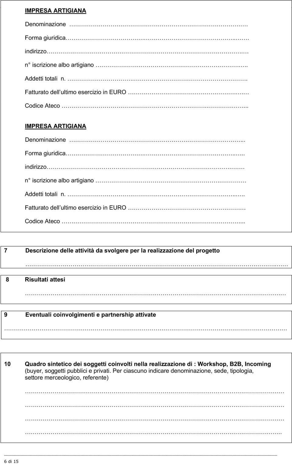 ... 7 Descrizione delle attività da svolgere per la realizzazione del progetto.. 8 Risultati attesi.