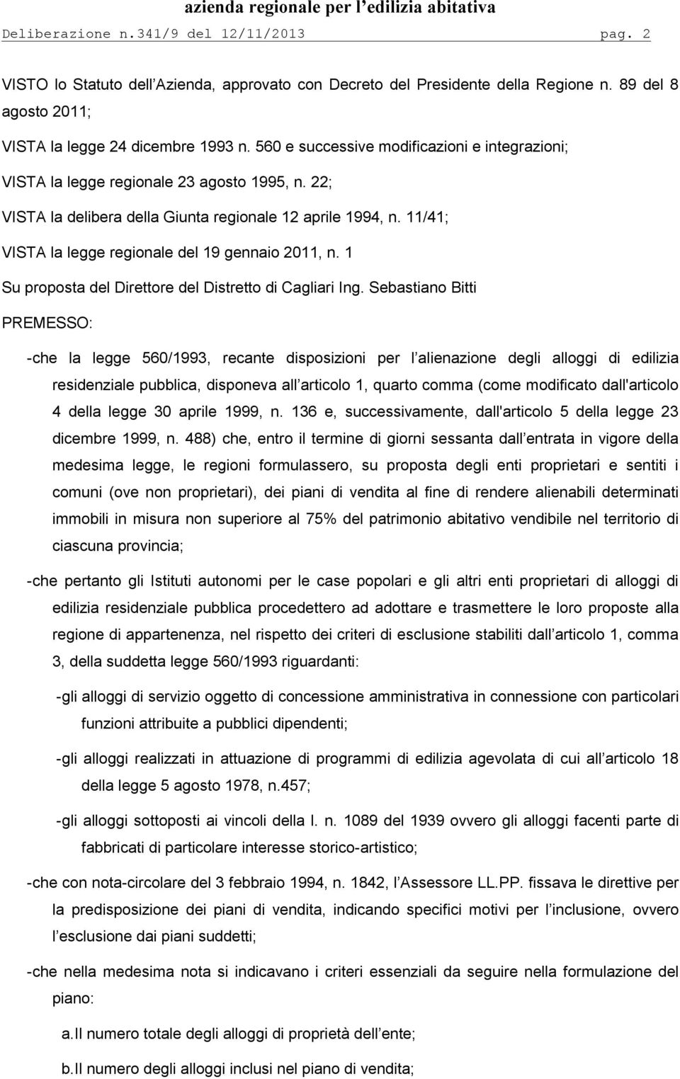 11/41; VISTA la legge regionale del 19 gennaio 2011, n. 1 Su proposta del Direttore del Distretto di Cagliari Ing.