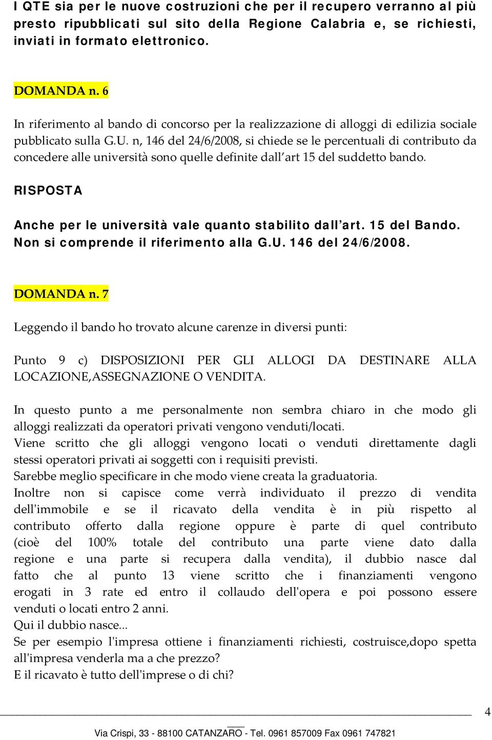 n, 146 del 24/6/2008, si chiede se le percentuali di contributo da concedere alle università sono quelle definite dall art 15 del suddetto bando.