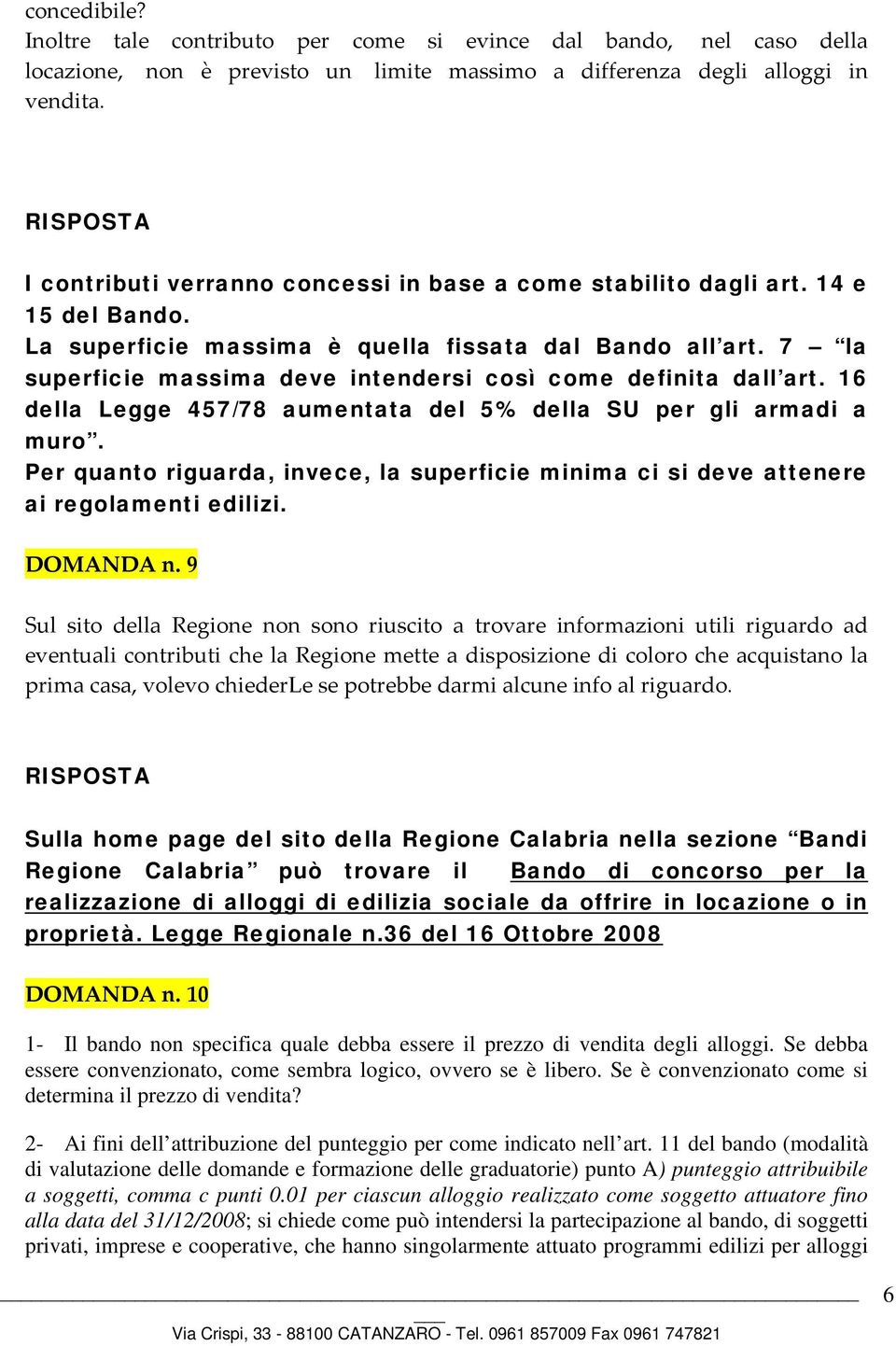 7 la superficie massima deve intendersi così come definita dall art. 16 della Legge 457/78 aumentata del 5% della SU per gli armadi a muro.