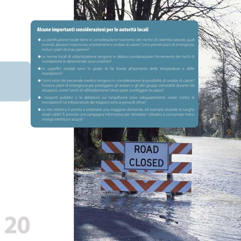 Le norme locali di urbanizzazione tengono in debita considerazione l incremento dei rischi di inondazione in determinate zone a rischio?