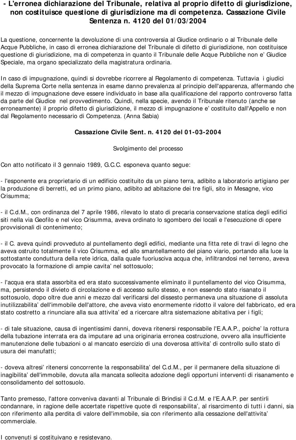 di giurisdizione, non costituisce questione di giurisdizione, ma di competenza in quanto il Tribunale delle Acque Pubbliche non e Giudice Speciale, ma organo specializzato della magistratura