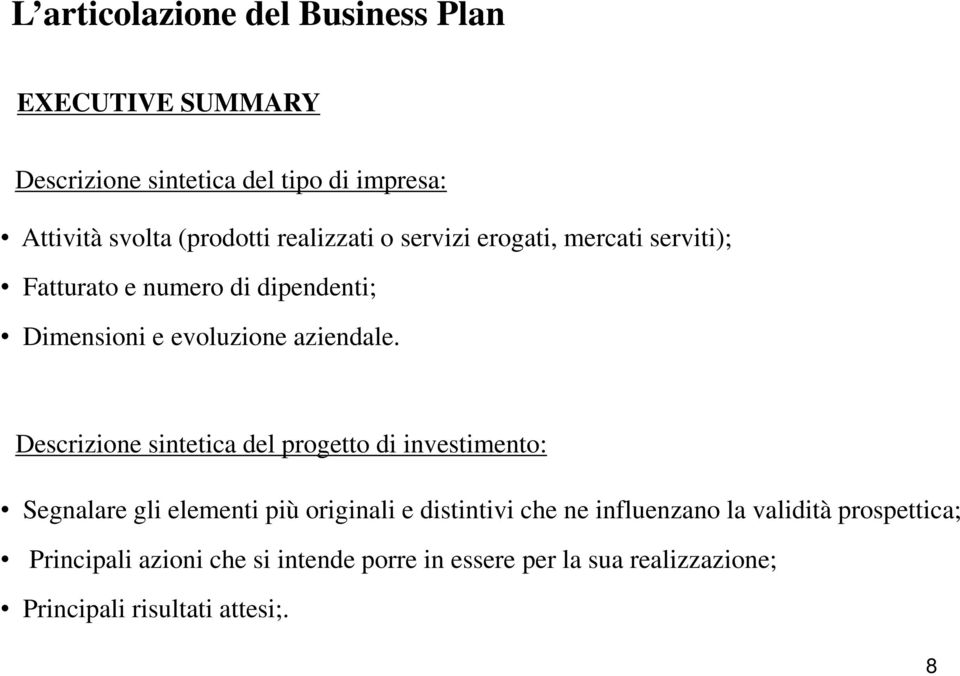 Descrizione sintetica del progetto di investimento: Segnalare gli elementi più originali e distintivi che ne influenzano