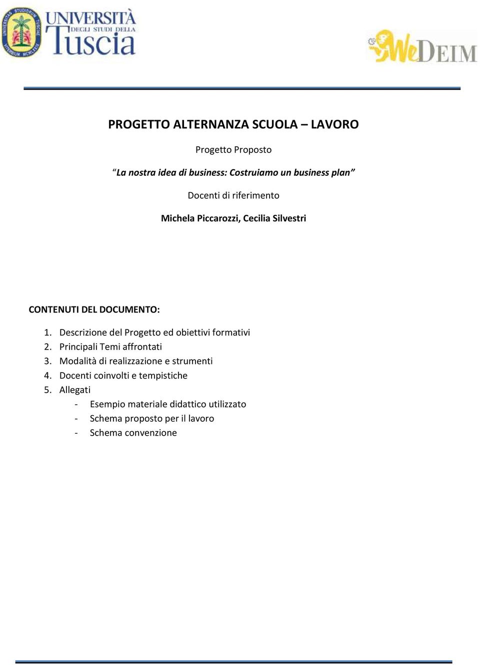 Descrizione del Progetto ed obiettivi formativi 2. Principali Temi affrontati 3.