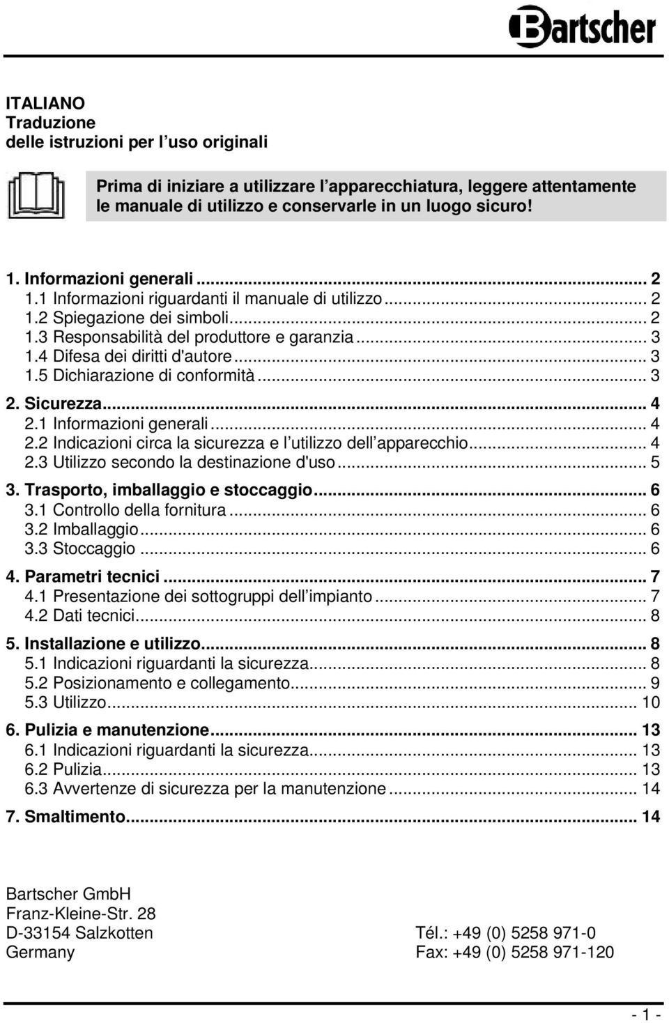 .. 3 1.5 Dichiarazione di conformità... 3 2. Sicurezza... 4 2.1 Informazioni generali... 4 2.2 Indicazioni circa la sicurezza e l utilizzo dell apparecchio... 4 2.3 Utilizzo secondo la destinazione d'uso.