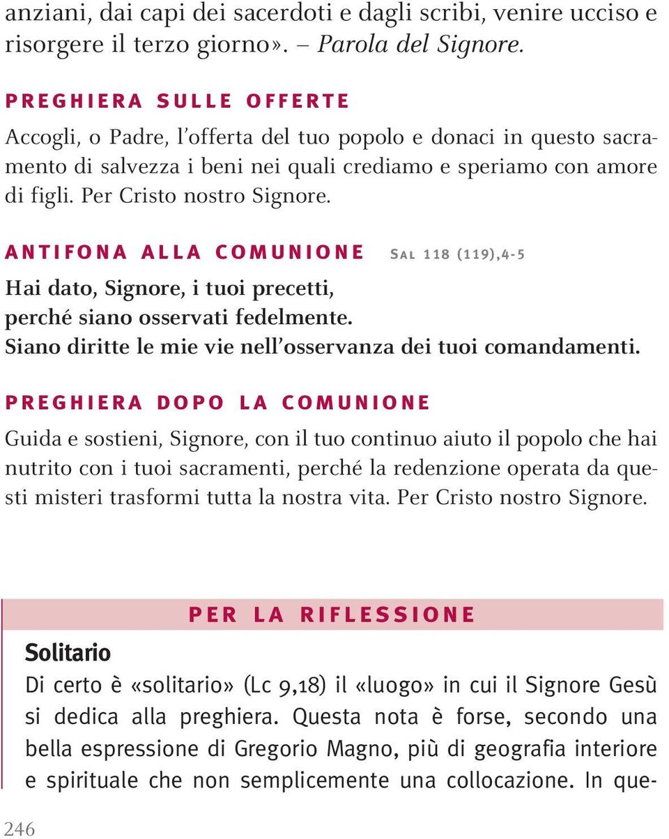 antifona alla comunione Sal 118 (119),4-5 Hai dato, Signore, i tuoi precetti, perché siano osservati fedelmente. Siano diritte le mie vie nell osservanza dei tuoi comandamenti.