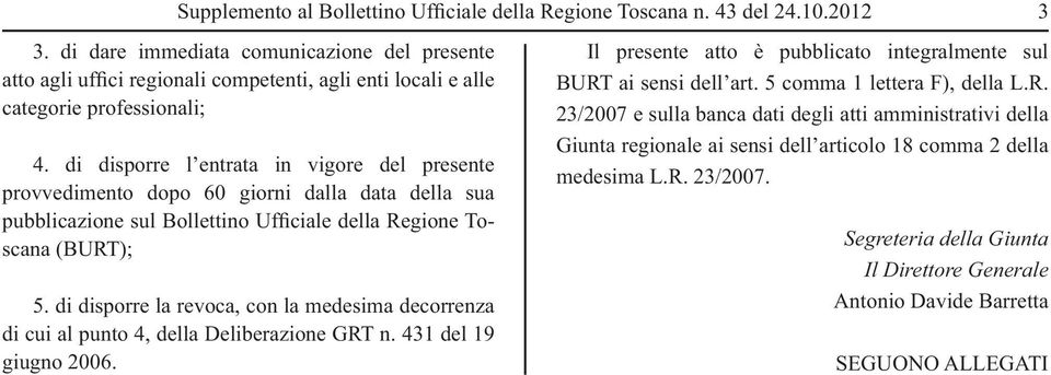 di disporre l entrata in vigore del presente prov vedimento dopo 60 giorni dalla data della sua pubblicazione sul Bollettino Ufficiale della Regione Toscana (BURT); 5.