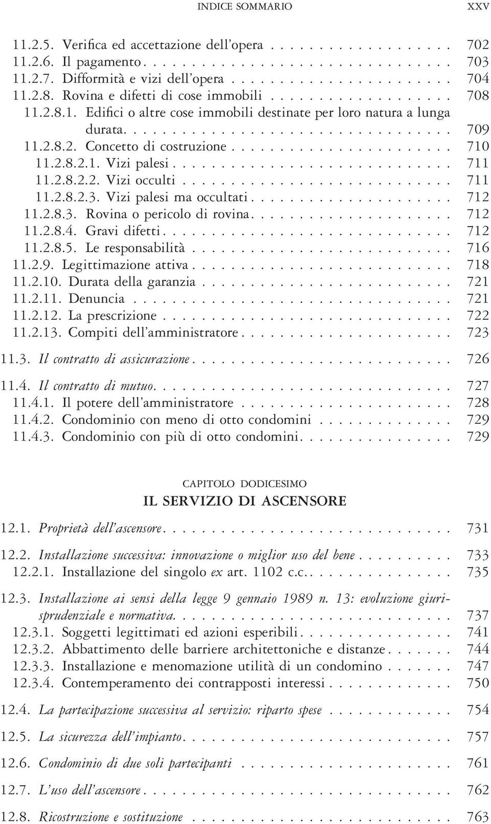 ...................... 710 11.2.8.2.1. Vizi palesi............................. 711 11.2.8.2.2. Vizi occulti............................ 711 11.2.8.2.3. Vizi palesi ma occultati..................... 712 11.